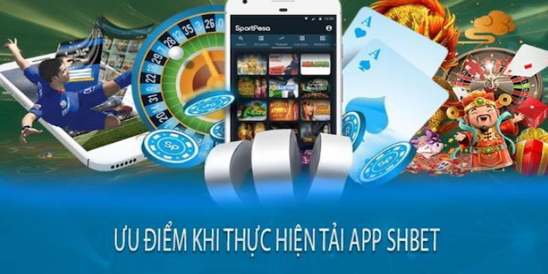 Những ưu điểm chính của việc tải App SHBET